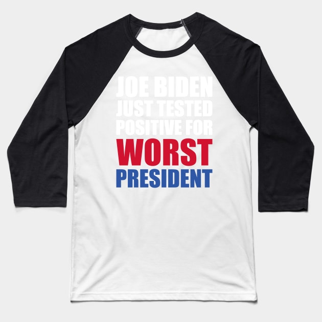 Joe Biden Just Tested Positive For Worst President Baseball T-Shirt by yass-art